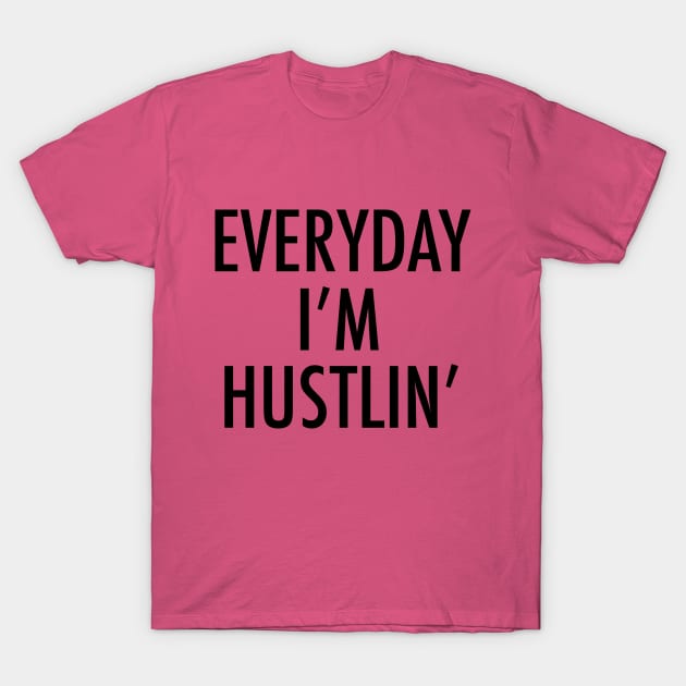 Everyday I m hustlin T-Shirt by MartinAes